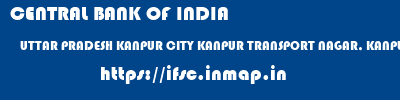 CENTRAL BANK OF INDIA  UTTAR PRADESH KANPUR CITY KANPUR TRANSPORT NAGAR, KANPUR  ifsc code